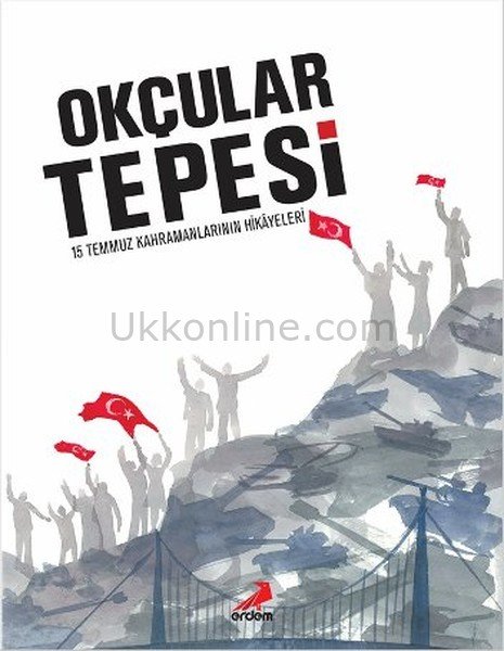 OKÇULAR TEPESİ-15 TEMMUZ KAHRAMANLARININ HİKAYESİ- CİLTSİZ