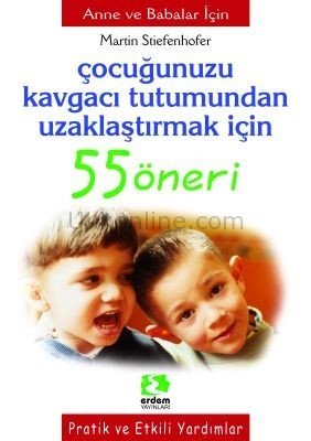 ÇOCUĞUNUZU KAVGACI TUTUMUNDAN UZAKLAŞTIRMAK İÇİN 55 ÖNERİ
