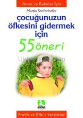 ÇOCUĞUNUZUN ÖFKESİNİ GİDERMEK İÇİN 55 ÖNERİ